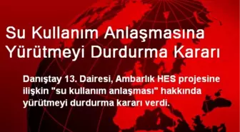 Su Kullanım Anlaşmasına Yürütmeyi Durdurma Kararı