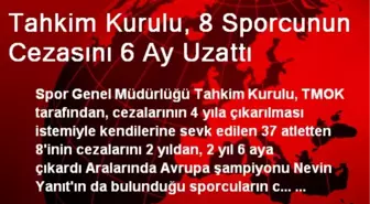 Tahkim Kurulu, 8 Sporcunun Cezasını 6 Ay Uzattı