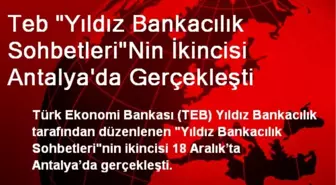 Teb 'Yıldız Bankacılık Sohbetleri'Nin İkincisi Antalya'da Gerçekleşti