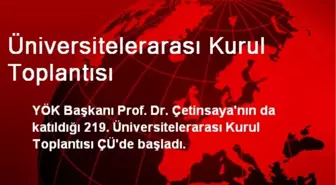 Üniversitelerarası Kurul Toplantısı ÇÜ'de Başladı