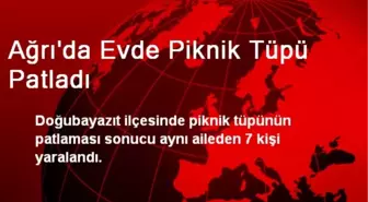 Ağrı'da Evde Piknik Tüpü Patladı