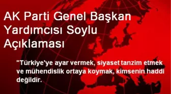 AK Parti Genel Başkan Yardımcısı Soylu Açıklaması