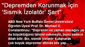 'Depremden Korunmak İçin 'Sismik İzolatör' Şart'