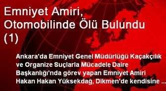 Emniyet Amiri, Otomobilinde Ölü Bulundu