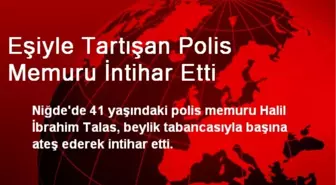 Eşiyle Tartışan Polis Memuru İntihar Etti