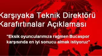 Karşıyaka Teknik Direktörü Karafırtınalar Açıklaması