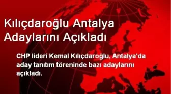 Kılıçdaroğlu Antalya Adaylarını Açıkladı