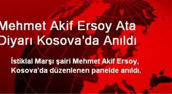 Mehmet Akif Ersoy Ata Diyarı Kosova'da Anıldı