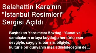 Selahattin Kara'nın 'İstanbul Resimleri' Sergisi Açıldı