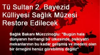 Tü Sultan 2. Bayezid Külliyesi Sağlık Müzesi Restore Edilecek