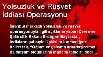 Yolsuzluk ve Rüşvet İddiası Operasyonu