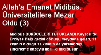 Allah'a Emanet Midibüs, Üniversitelilere Mezar Oldu (3)