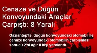 Cenaze ve Düğün Konvoyundaki Araçlar Çarpıştı: 8 Yaralı