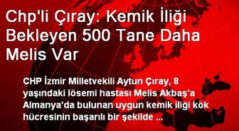 Chp'li Çıray: Kemik İliği Bekleyen 500 Tane Daha Melis Var