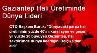 Gaziantep Halı Üretiminde Dünya Lideri