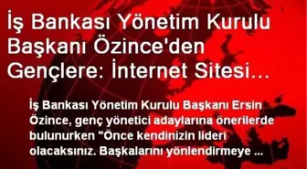 İş Bankası Yönetim Kurulu Başkanı Özince'den Gençlere: İnternet Sitesi Satıp Milyoner Olmak Şart...