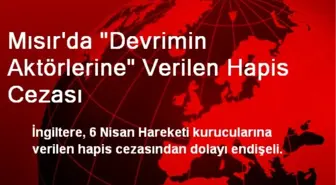 Mısır'da 'Devrimin Aktörlerine' Verilen Hapis Cezası