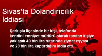 Sivas'ta Dolandırıcılık İddiası