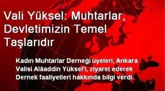 Vali Yüksel: Muhtarlar, Devletimizin Temel Taşlarıdır