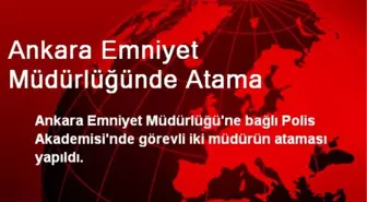 Ankara Emniyet Müdürlüğünde Atama