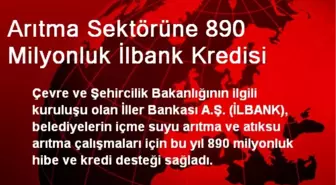 Arıtma Sektörüne 890 Milyonluk İlbank Kredisi