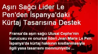Aşırı Sağcı Lider Le Pen'den İspanya'daki Kürtaj Tasarısına Destek