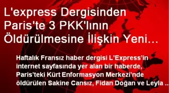 L'express Dergisinden Paris'te 3 PKK'lının Öldürülmesine İlişkin Yeni Bilgiler