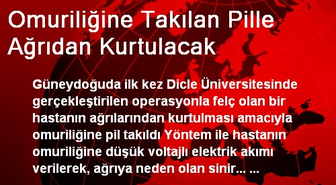 Omuriliğine Takılan Pille Ağrıdan Kurtulacak