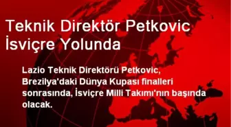 Teknik Direktör Petkovic İsviçre Yolunda