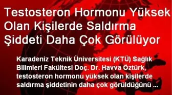 Testosteron Hormonu Yüksek Olan Kişilerde Saldırma Şiddeti Daha Çok Görülüyor