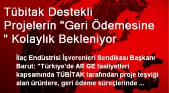 Tübitak Destekli Projelerin 'Geri Ödemesine ' Kolaylık Bekleniyor