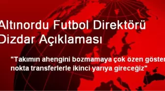 Altınordu Futbol Direktörü Dizdar Açıklaması