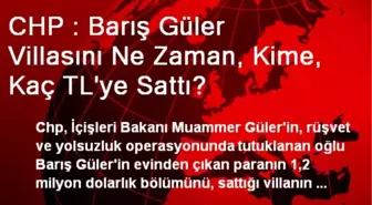 CHP : Barış Güler Villasını Ne Zaman, Kime, Kaç TL'ye Sattı?