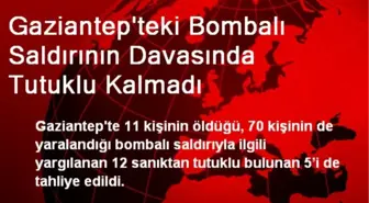 Gaziantep'teki Bombalı Saldırının Davasında Tutuklu Kalmadı