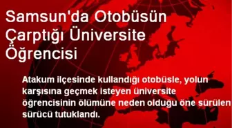 Samsun'da Otobüsün Çarptığı Üniversite Öğrencisi