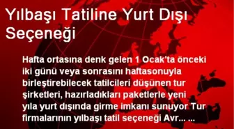 Yılbaşı Tatiline Yurt Dışı Seçeneği