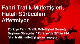 Fahri Trafik Müfettişleri, Hatalı Sürücüleri Affetmiyor