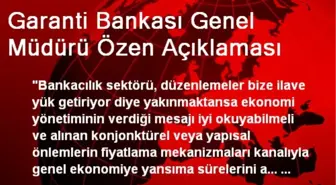 Garanti Bankası Genel Müdürü Özen Açıklaması