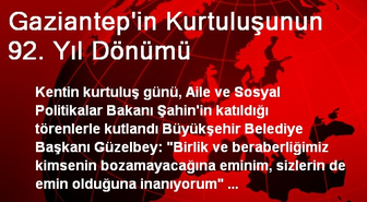 Gaziantep'in Kurtuluşunun 92. Yıl Dönümü