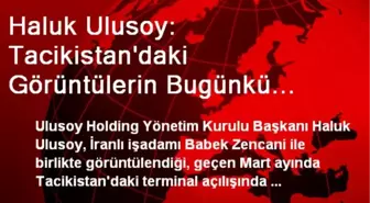 Haluk Ulusoy: Tacikistan'daki Görüntülerin Bugünkü Olaylarla İlgisi Yok