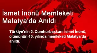 İsmet İnönü Memleketi Malatya'da Anıldı