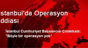 İstanbul'da Operasyon İddiası