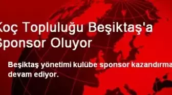 Koç Topluluğu Beşiktaş'a Sponsor Oluyor