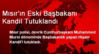 Mısır'ın Eski Başbakanı Kandil Tutuklandı