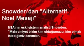 Snowden'dan 'Alternatif Noel Mesajı'