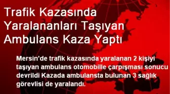 Trafik Kazasında Yaralananları Taşıyan Ambulans Kaza Yaptı