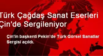 Pekin'de Türk Görsel Sanatlar Sergisi Açıldı