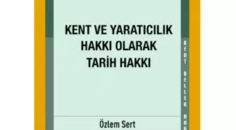 Bir Kent Hakkı ve Yaratıcılık Hakkı Olarak Tarih Hakkı