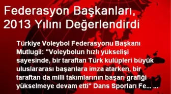 Federasyon Başkanları, 2013 Yılını Değerlendirdi