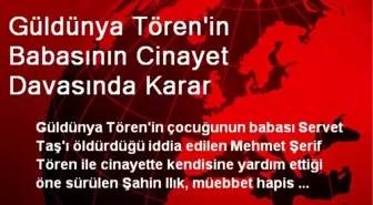 Güldünya Tören'in Babasının Cinayet Davasında Karar